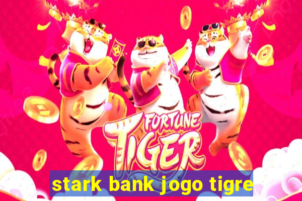 stark bank jogo tigre